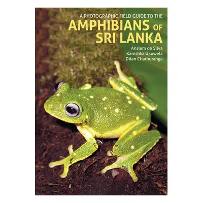 "A Photographic Field Guide to the Amphibians of Sri Lanka" - "" ("Chathuranga Dilan")(Pevná vaz