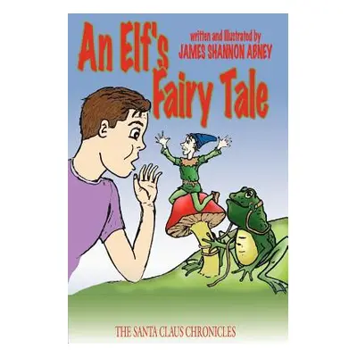 "An Elf's Fairy Tale: The Santa Claus Chronicles" - "" ("Abney James Shannon")(Paperback)