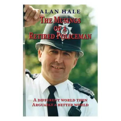 "The Musings of a Retired Policeman: A different world then - arguably a better world" - "" ("Ha