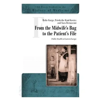 "From the Midwife's Bag to the Patient's File: Public Health in Eastern and Southeastern Europe"