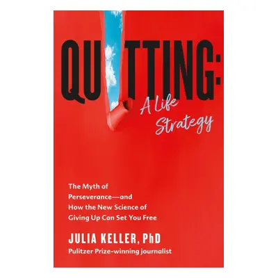 "Quitting" - "The Myth of Perseverance and How the New Science of Giving Up Can Set You Free" ("