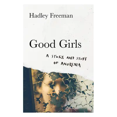 "Good Girls" - "A Story and Study of Anorexia" ("Freeman Hadley")(Pevná vazba)