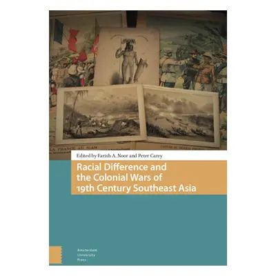 "Racial Difference and the Colonial Wars of 19th Century Southeast Asia" - "" ("Ahmad-Noor Faris