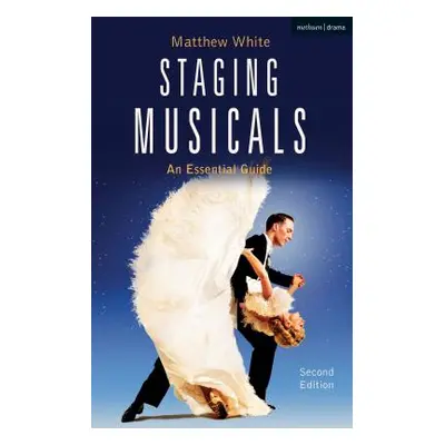 "Staging Musicals: An Essential Guide" - "" ("White Matthew")(Paperback)