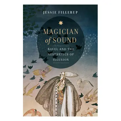 "Magician of Sound, 29: Ravel and the Aesthetics of Illusion" - "" ("Fillerup Jessie")(Pevná vaz