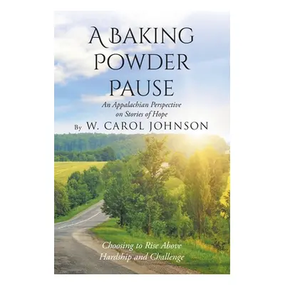 "A Baking Powder Pause: An Appalachian Perspective on Stories of Hope: Choosing to Rise Above Ha