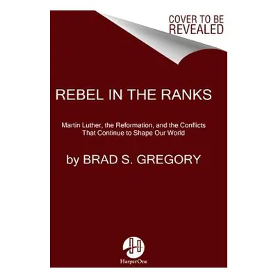 "Rebel in the Ranks" - "" ("Gregory Brad S.")(Paperback)