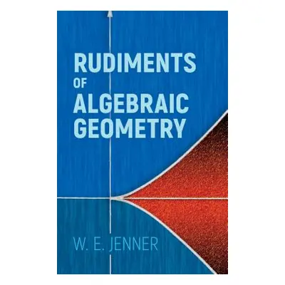 "Rudiments of Algebraic Geometry" - "" ("Jenner W. E.")(Paperback)