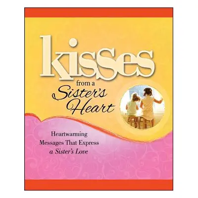 "Kisses from a Sister's Heart: Heartwarming Messages That Express a Sister's Love" - "" ("Howard