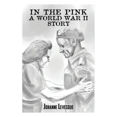 "In the Pink: A World War II Story" - "" ("Levesque Johanne")(Paperback)