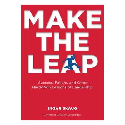 "Make The Leap: Success, Failure, and Other Hard-Won Lessons of Leadership" - "" ("Skaug Ingar")