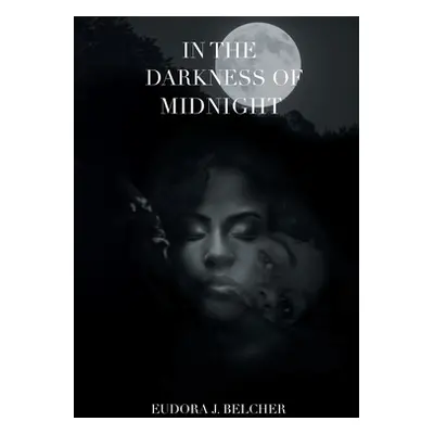 "In the Darkness of Midnight" - "" ("Belcher Eudora J.")(Paperback)