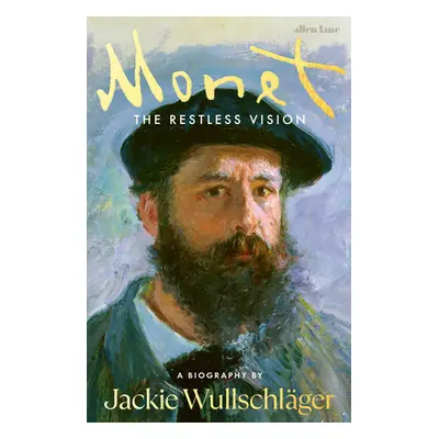 "Monet" - "The Restless Vision" ("Wullschlager Jackie")(Pevná vazba)