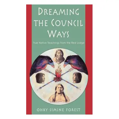 "Dreaming the Council Ways" - "" ("Forest Ohky Simine")(Paperback)