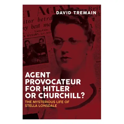 "Agent Provocateur for Hitler or Churchill?: The Mysterious Life of Stella Lonsdale" - "" ("Trem