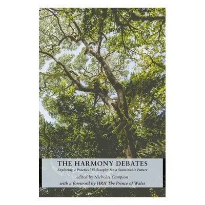 "The Harmony Debates: Exploring a Practical Philosophy for a Sustainable Future" - "" ("Campion 