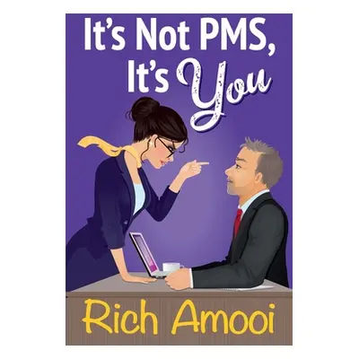 "It's Not PMS, It's You" - "" ("Amooi Rich")(Paperback)