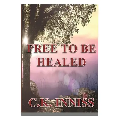 "Free To Be Healed" - "" ("Inniss C. K.")(Paperback)