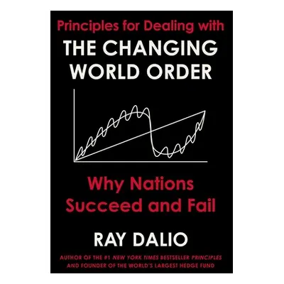 "Principles for Dealing with the Changing World Order: Why Nations Succeed or Fail" - "" ("Dalio