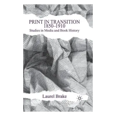 "Print in Transition: Studies in Media and Book History" - "" ("Brake L.")(Paperback)