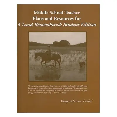 "Middle School Teacher Plans and Resources for a Land Remembered" - "" ("Paschal Margaret Sessio