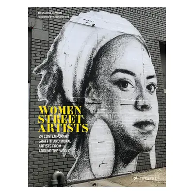 "Women Street Artists: 24 Contemporary Graffiti and Mural Artists from Around the World" - "" ("