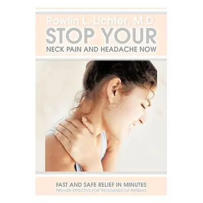 "Stop Your Neck Pain and Headache Now: Fast and Safe Relief in Minutes Proven Effective for Thou