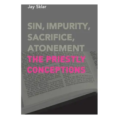 "Sin, Impurity, Sacrifice, Atonement: The Priestly Conceptions" - "" ("Sklar Jay")(Paperback)