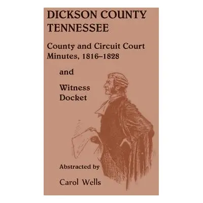 "Dickson County Tennessee, County and Circuit Court Minutes, 1816-1828 and Witness Docket" - "" 