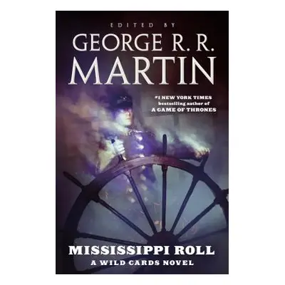 "Mississippi Roll: A Wild Cards Novel (Book One of the American Triad)" - "" ("Martin George R. 