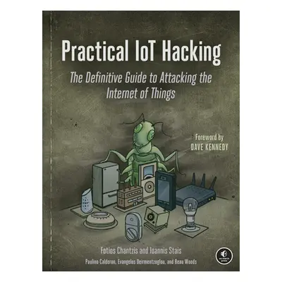 "Practical Iot Hacking: The Definitive Guide to Attacking the Internet of Things" - "" ("Chantzi