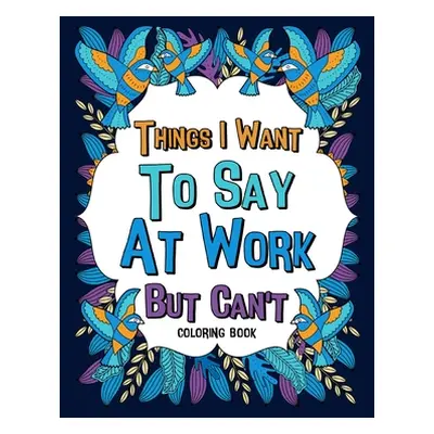 "Things I Want To Say At Work But Can't Coloring Books" - "" ("Paperland")(Paperback)