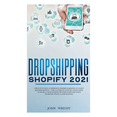 "Dropshipping Shopify 2021: Create your E-commerce Empire earning at least $30.000/month - The U