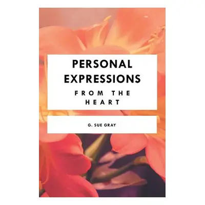 "Personal Expressions from the Heart" - "" ("Gray G. Sue")(Paperback)