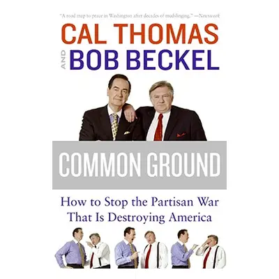 "Common Ground: How to Stop the Partisan War That Is Destroying America" - "" ("Thomas Cal")(Pap