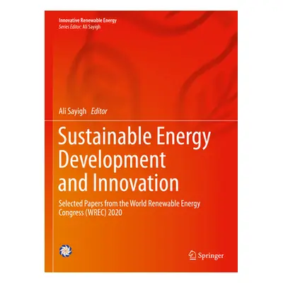 "Sustainable Energy Development and Innovation: Selected Papers from the World Renewable Energy 