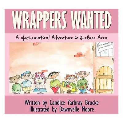 "Wrappers Wanted: A Mathematical Adventure in Surface Area" - "" ("Yarbray Brucke Candice")(Pape