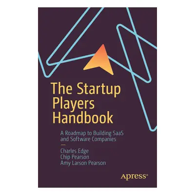 "The Startup Players Handbook: A Roadmap to Building Saas and Software Companies" - "" ("Edge Ch