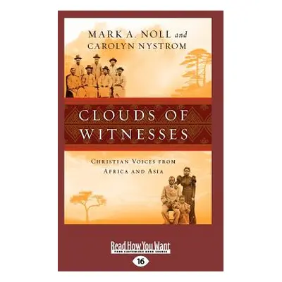 "Clouds of Witnesses: Christian Voices from Africa and Asia (Large Print 16pt)" - "" ("Carolyn N