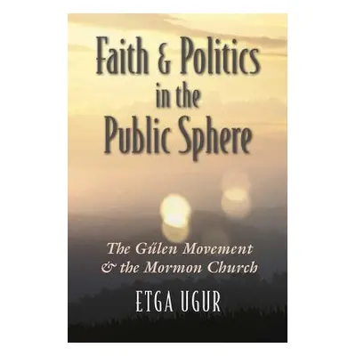 "Faith and Politics in the Public Sphere: The Glen Movement and the Mormon Church" - "" ("Ugur E