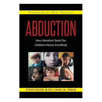 "Abduction: How Liberalism Steals Our Children's Hearts And Minds" - "" ("Feazel Steven")(Paperb