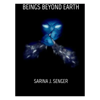 "Beings Beyond Earth" - "" ("Senger Sarina J.")(Paperback)