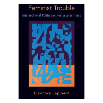 "Feminist Trouble: Intersectional Politics in Post-Secular Times" - "" ("Lpinard lonore")(Paperb