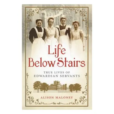 "Life Below Stairs" - "" ("Maloney Alison")(Pevná vazba)