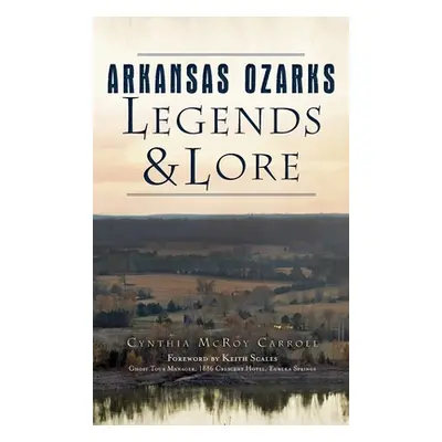 "Arkansas Ozarks Legends and Lore" - "" ("Carroll Cynthia McRoy")(Pevná vazba)