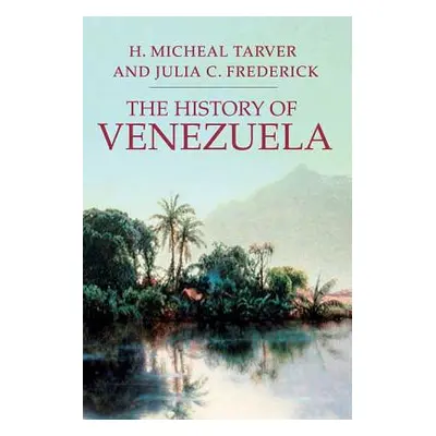 "The History of Venezuela" - "" ("Tarver H. Micheal")(Paperback)