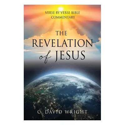 "The Revelation of Jesus: Verse by Verse Bible Commentary" - "" ("Wright C. David")(Paperback)