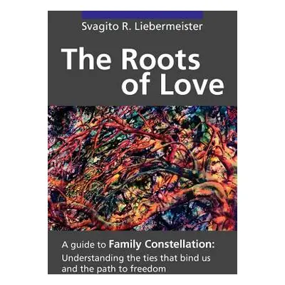 "The Roots of Love" - "" ("Liebermeister Svagito R.")(Paperback)