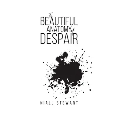 "The Beautiful Anatomy of Despair" - "" ("Stewart Niall")(Paperback)