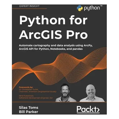 "Python for ArcGIS Pro: Automate cartography and data analysis using ArcPy, ArcGIS API for Pytho